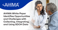 AHIMA White Paper Identifies Opportunities and Challenges with Collecting, Integrating, and Using SDOH Data